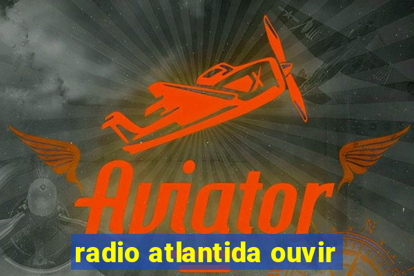 radio atlantida ouvir